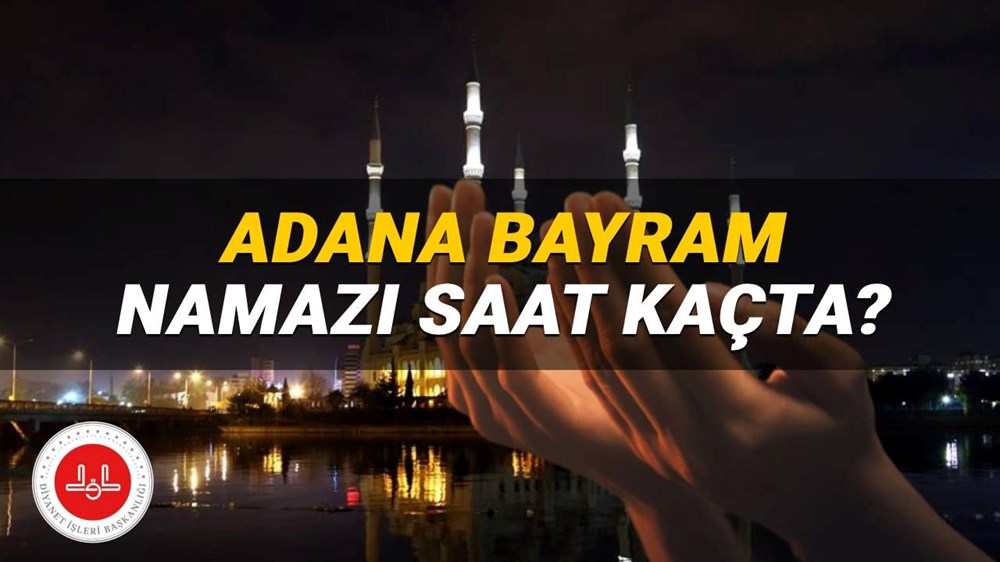 Adana bayram namazı saati Diyanet 2025: Adana Kurban Bayramı namazı saat kaçta? Adana ilçe bayram namazı saatleri - 1
