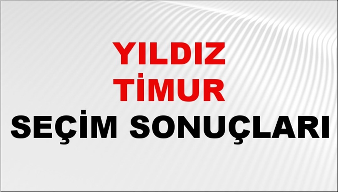 Yıldız Timur Seçim Sonuçları 2024 Canlı: 31 Mart 2024 Türkiye Yıldız Timur Yerel Seçim Sonucu ve İlçe İlçe YSK Oy Sonuçları Son Dakika