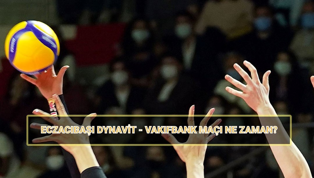 Eczacıbaşı-VakıfBank yarı final maçı ne zaman? Sultanlar Ligi Eczacıbaşı Dynavit-VakıfBank voleybol maçı saat kaçta, hangi kanalda?