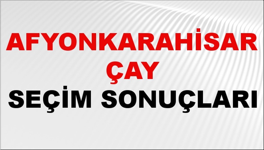 Afyonkarahisar ÇAY Seçim Sonuçları 2024 Canlı: 31 Mart 2024 Türkiye ÇAY Yerel Seçim Sonucu ve YSK Oy Sonuçları Son Dakika