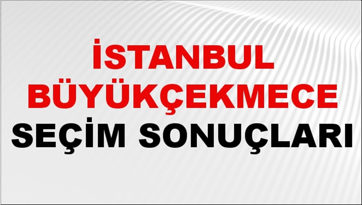 İstanbul BÜYÜKÇEKMECE Seçim Sonuçları 2024 Canlı: 31 Mart 2024 Türkiye BÜYÜKÇEKMECE Yerel Seçim Sonucu ve YSK Oy Sonuçları Son Dakika İstanbul BÜYÜKÇEKMECE Seçim Sonuçları 2024 Canlı: 31 Mart 2024 Türkiye BÜYÜKÇEKMECE Yerel Seçim Sonucu ve YSK Oy Sonuçları Son Dakika