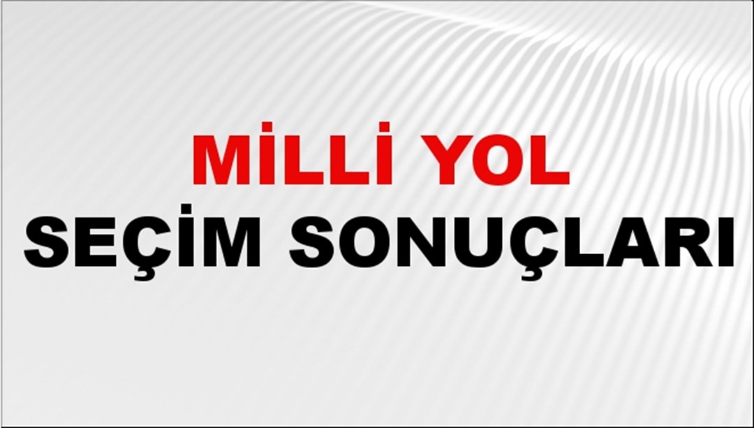 Milli Yol Seçim Sonuçları 2024 Canlı: 31 Mart 2024 Türkiye Milli Yol Yerel Seçim Sonucu ve İl İl YSK Oy Sonuçları Son Dakika