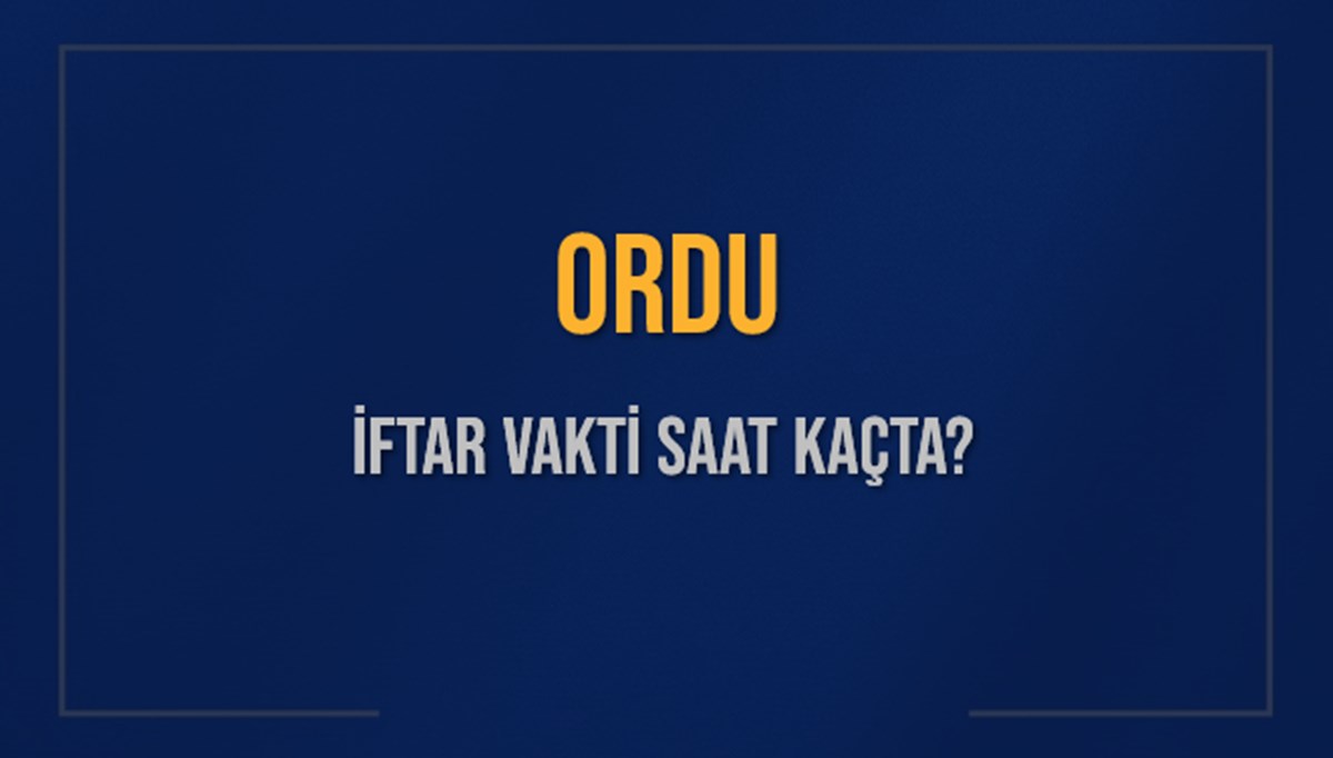 ORDU İFTAR VAKTİ SAAT KAÇTA OKUNUYOR? ORDU İçin İftar Saatleri Ne Kadar Kaldı? ORDU İftar Vakitleri Kaç Dakika Var? Diyanet 5 Mart 2025 ORDU Akşam Ezanı Bugün Ne Zaman Okunacak? ORDU İFTAR VAKTİ SAAT KAÇTA OKUNUYOR? ORDU İçin İftar Saatleri Ne Kadar Kaldı? ORDU İftar Vakitleri Kaç Dakika Var? Diyanet 5 Mart 2025 ORDU Akşam Ezanı Bugün Ne Zaman Okunacak?