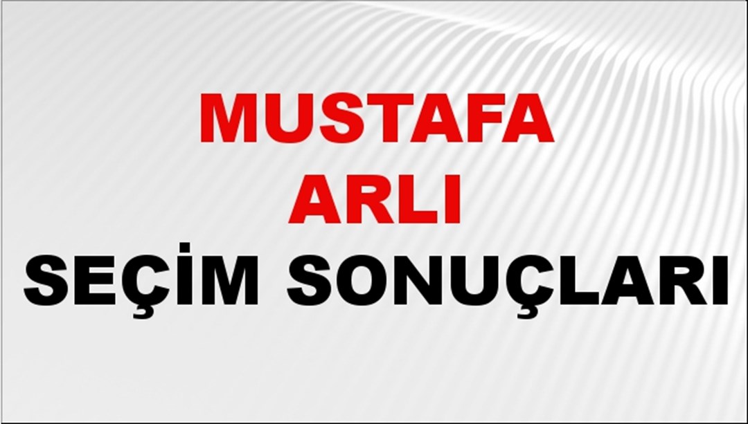 Mustafa Arlı Seçim Sonuçları 2024 Canlı: 31 Mart 2024 Türkiye Mustafa Arlı Yerel Seçim Sonucu ve İlçe İlçe YSK Oy Sonuçları Son Dakika