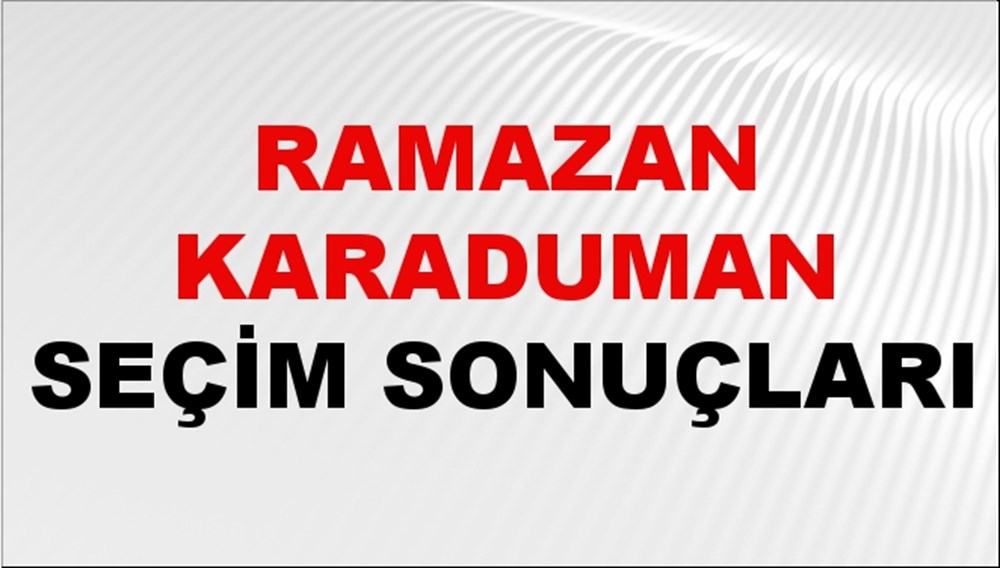 Ramazan Karaduman Seçim Sonuçları 2024 Canlı: 31 Mart 2024 Türkiye Ramazan Karaduman Yerel Seçim Sonucu ve İlçe İlçe YSK Oy Sonuçları Son Dakika - 1