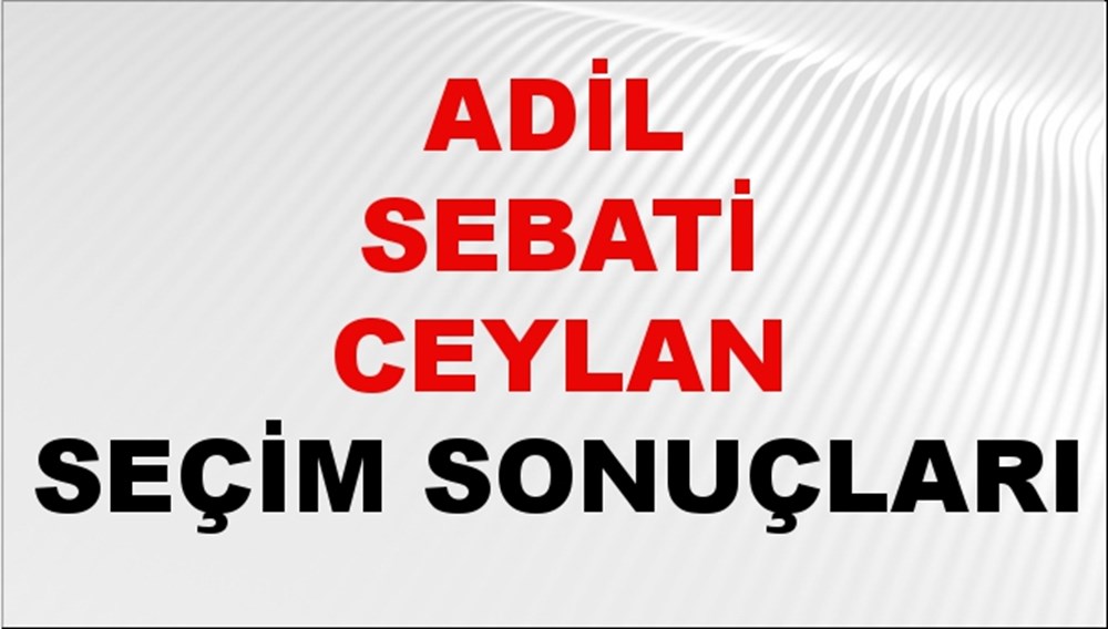 Adil Sebati Ceylan Seçim Sonuçları 2024 Canlı: 31 Mart 2024 Türkiye Adil Sebati Ceylan Yerel Seçim Sonucu ve İlçe İlçe YSK Oy Sonuçları Son Dakika - 1