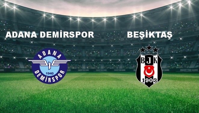 Adana Demir. - Beşiktaş Maçı Ne Zaman? Adana Demir. - Beşiktaş Maçı Hangi Kanalda Canlı Yayınlanacak?