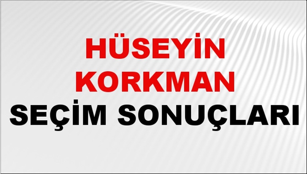 Hüseyin Korkman Seçim Sonuçları 2024 Canlı: 31 Mart 2024 Türkiye Hüseyin Korkman Yerel Seçim Sonucu ve İlçe İlçe YSK Oy Sonuçları Son Dakika - 1