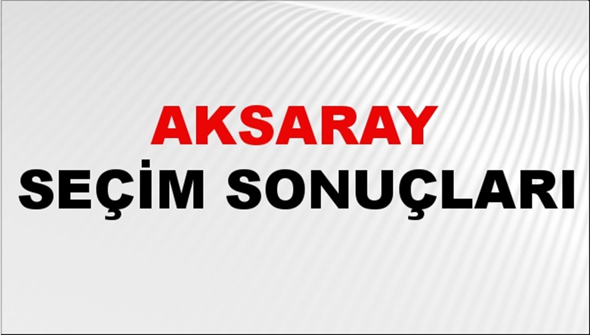 Aksaray Seçim Sonuçları 2024 Canlı: 31 Mart 2024 Türkiye Aksaray Yerel Seçim Sonucu ve YSK İl İl Oy Sonuçları Son Dakika