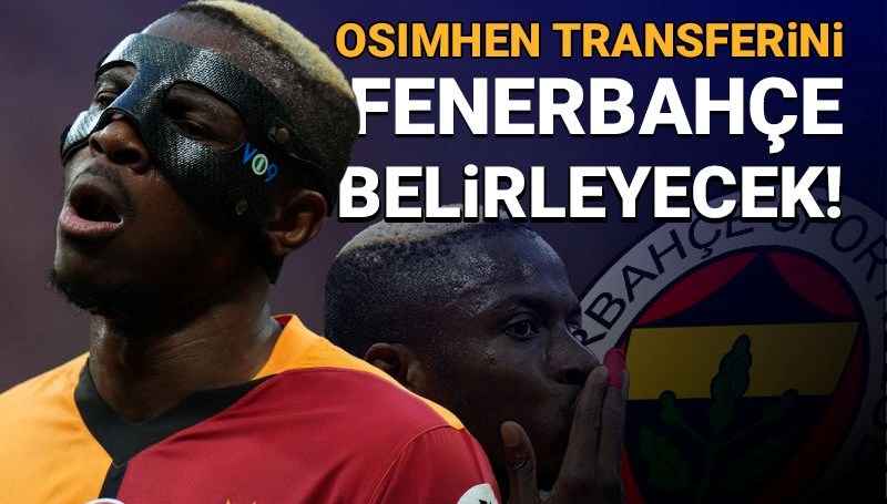 Galatasaray'ın Osimhen transferi Fenerbahçe'ye bağlı!