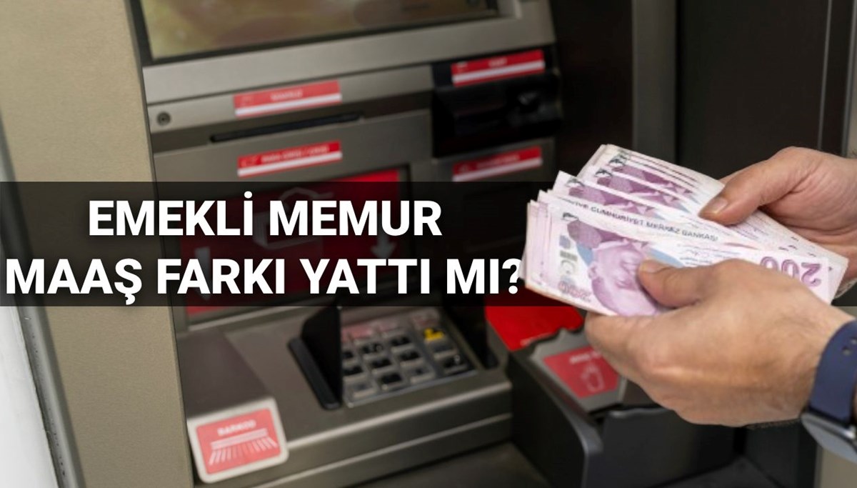 Memur ve emekli memur maaş farkı sorgulama 2025: 4C Emekli Sandığı memur emeklisi maaş farkı yattı mı, ne kadar oldu?