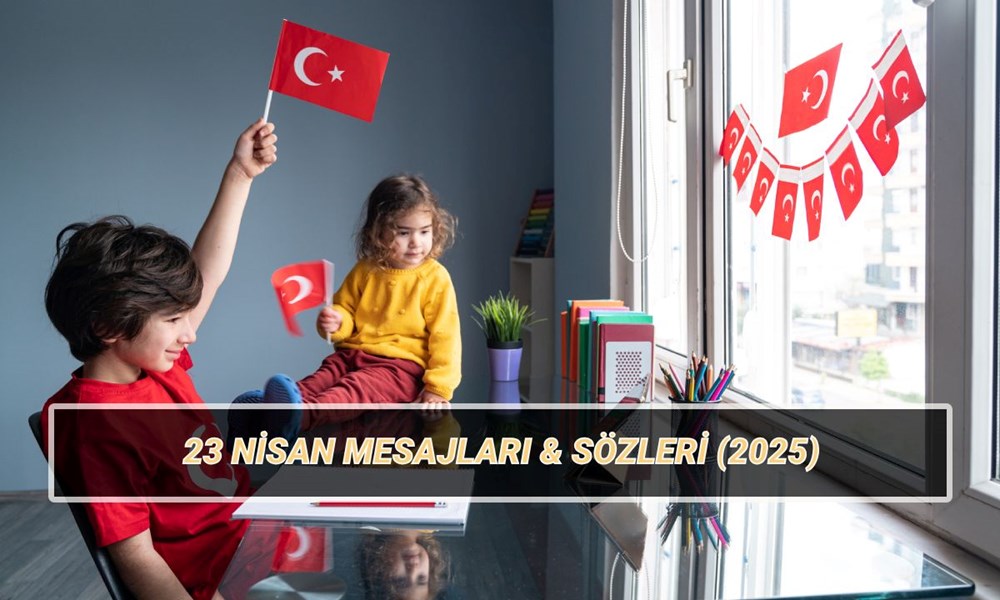 23 Nisan Ulusal Egemenlik ve Çocuk Bayramı mesajları & sözleri: 23 Nisan fotoğraflı, uzun ve kısa yazılı kutlama iletileri 72