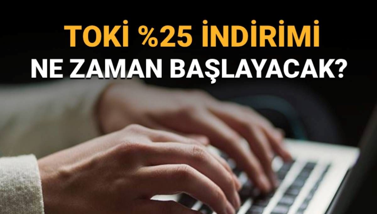TOKİ yüzde 25 indirim kampanyasına başvuru tarihi (TOKİ indirim kampanyasına başvuru nasıl yapılır?)