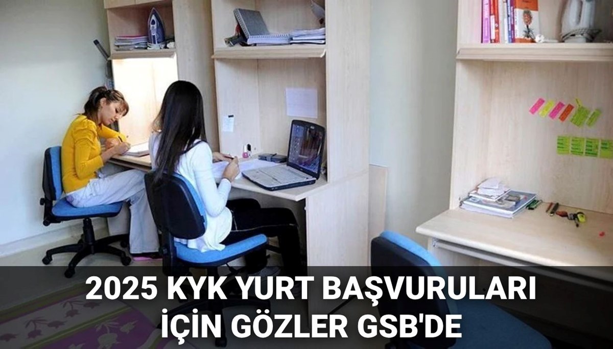 KYK yurt başvuruları ne zaman, hangi ayda başlayacak? 2025-2026 GSB KYK yurt başvuru tarihleri