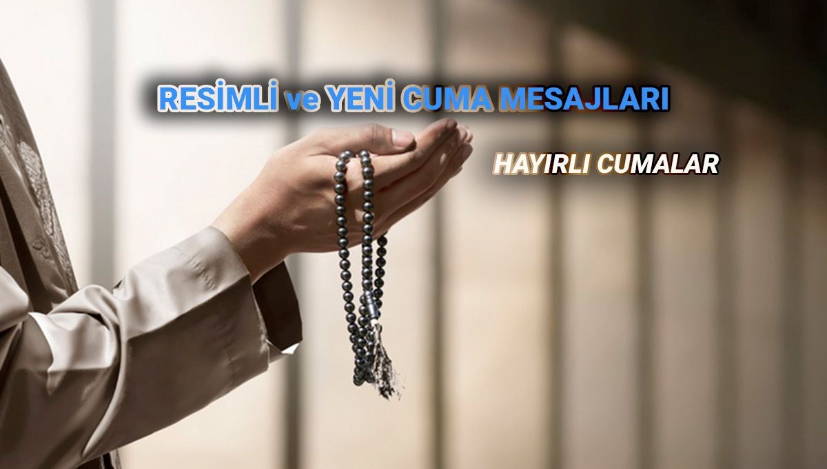 Yeni, bambaşka cuma mesajları: Resimli, en güzel seçenekleri ile cuma mesajları ve sözleri