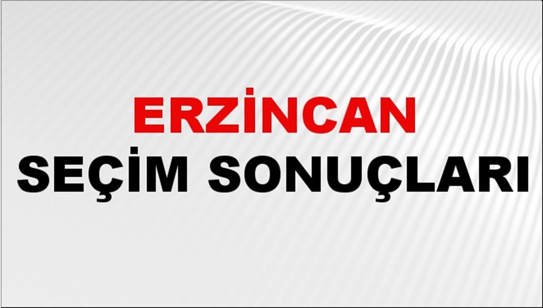 Erzincan Seçim Sonuçları 2024 Canlı: 31 Mart 2024 Türkiye Erzincan Yerel Seçim Sonucu ve YSK İl İl Oy Sonuçları Son Dakika