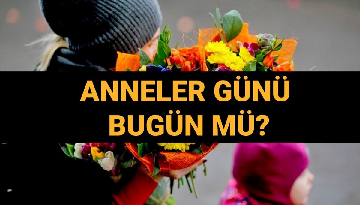 Anneler Günü bugün mü, ne zaman? 2025 Türkiye'de Anneler Günü kutlama tarihi