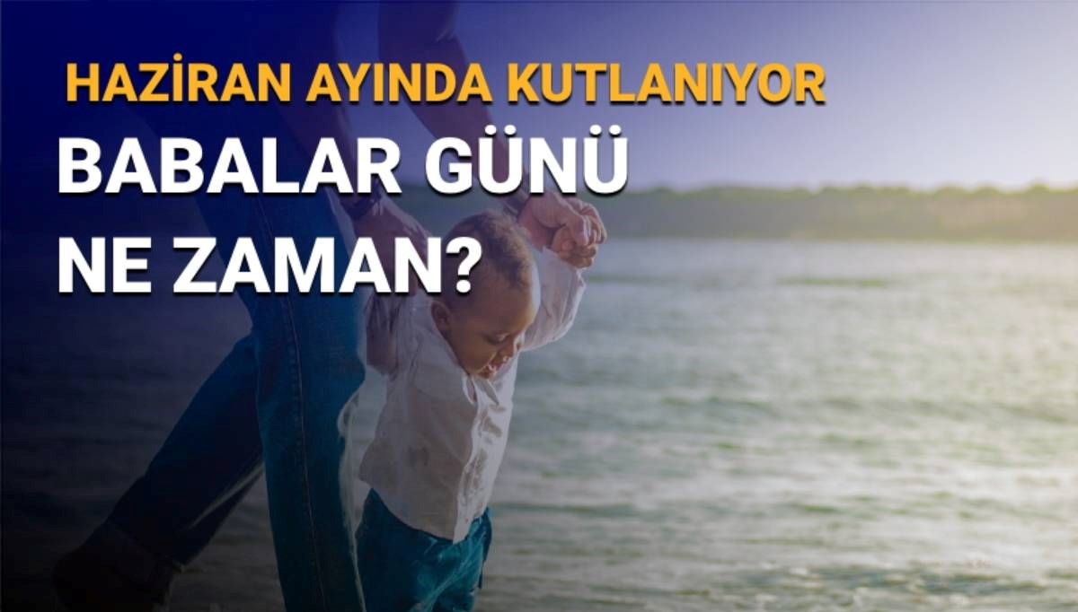 Babalar Günü ne zaman, ayın kaçında?
