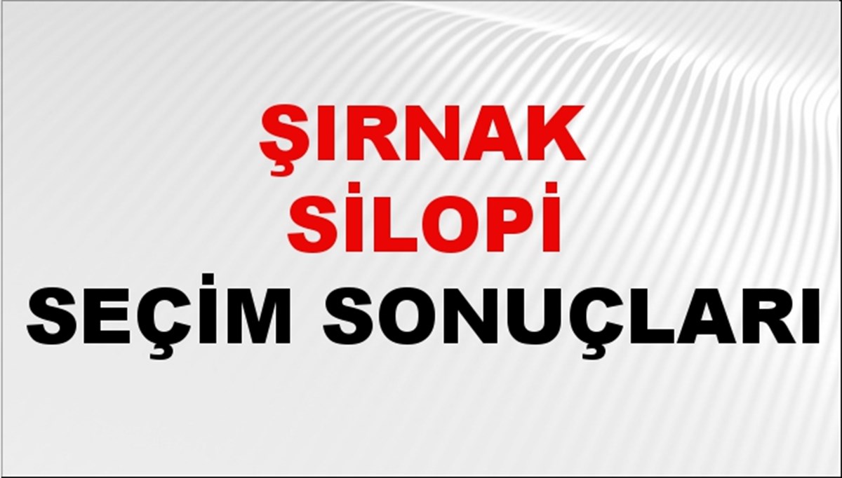 Şırnak SİLOPİ Seçim Sonuçları 2024 Canlı: 31 Mart 2024 Türkiye SİLOPİ Yerel Seçim Sonucu ve YSK Oy Sonuçları Son Dakika