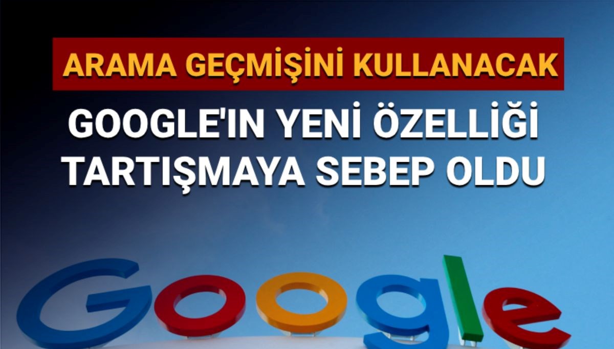 Google’ın yeni özelliği tartışmalara sebep oldu: Arama geçmişini kullanacak