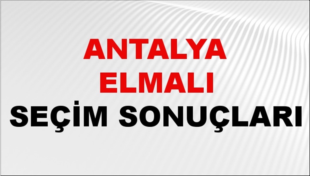 Antalya ELMALI Seçim Sonuçları 2024 Canlı: 31 Mart 2024 Türkiye ELMALI Yerel Seçim Sonucu ve YSK Oy Sonuçları Son Dakika