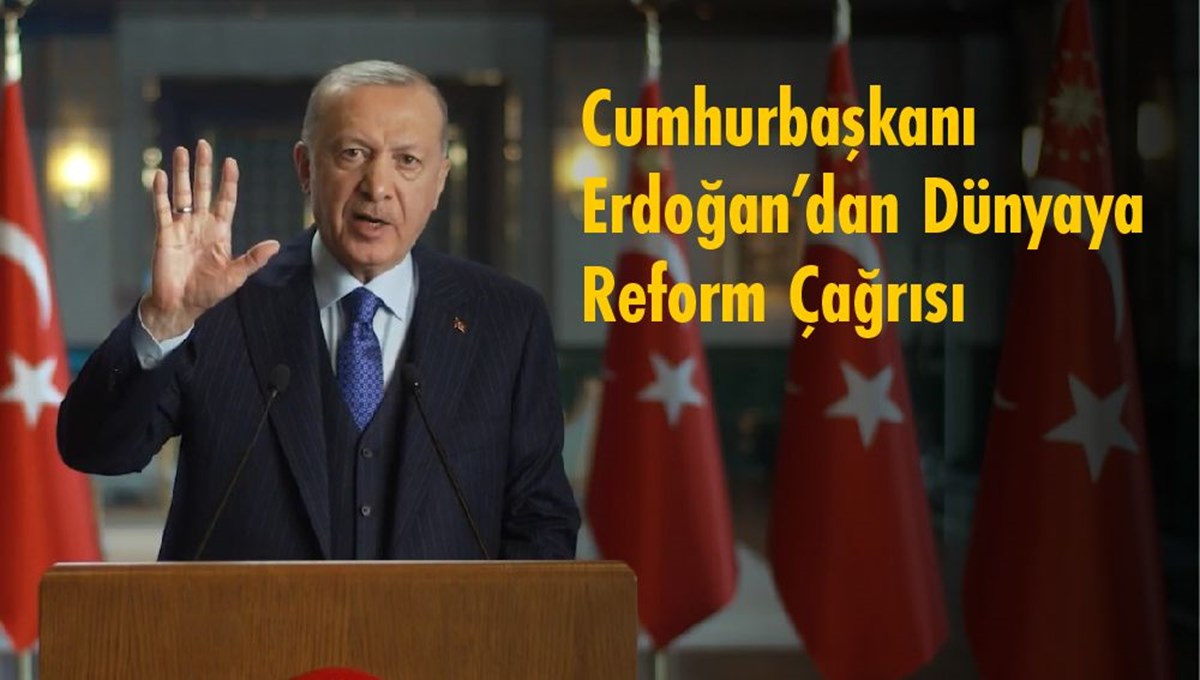 Cumhurbaşkanı Erdoğan’dan dünyaya reform çağrısı Cumhurbaşkanı Erdoğan’dan dünyaya reform çağrısı