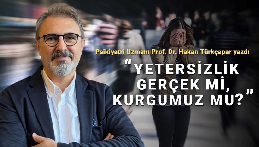 Yetersiz olduğunuza mı inanıyorsunuz? "Yetersizlik" gerçek mi yoksa kurgumuz mu?
