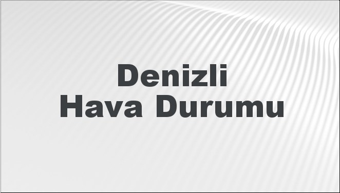 Denizli Hava Durumu 6 Ekim 2024