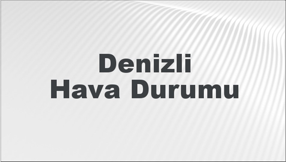 Denizli Hava Durumu | Denizli İçin Bugün, Yarın ve 5 Günlük Hava Durumu Nasıl Olacak? 16 Şubat 2025