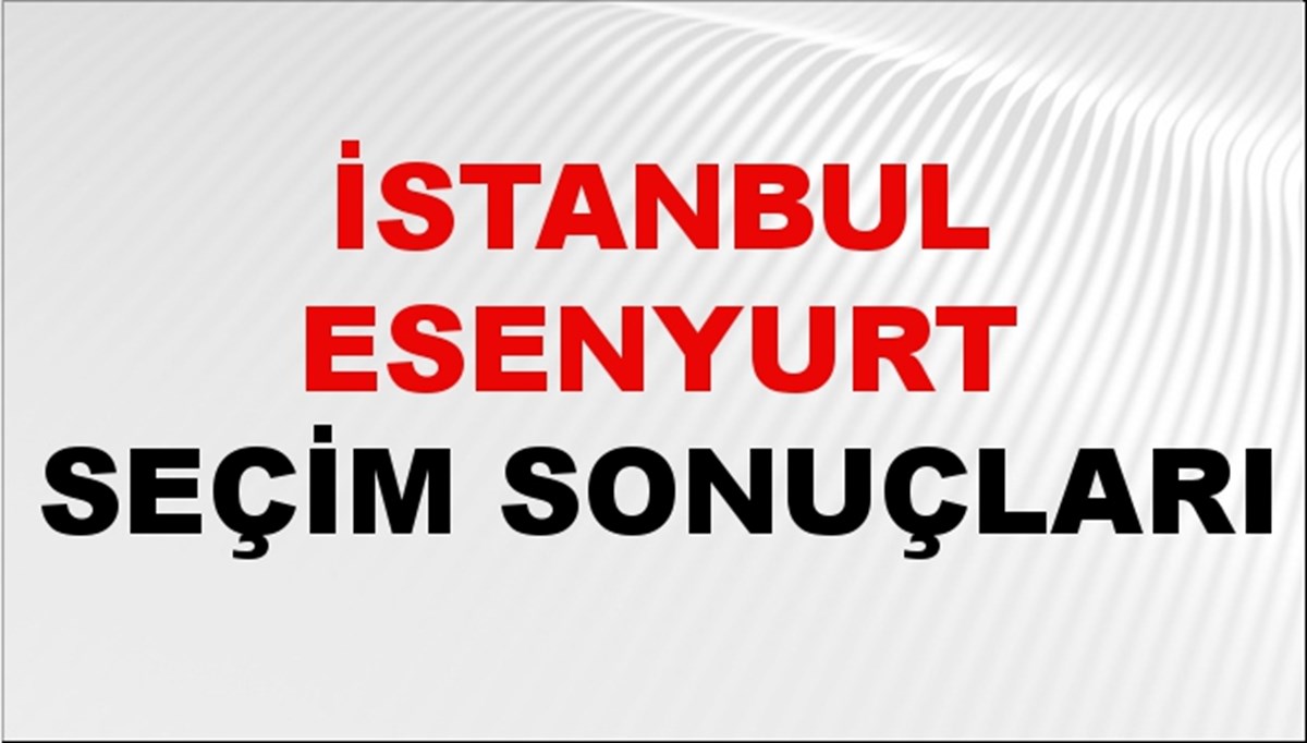 İstanbul ESENYURT Seçim Sonuçları 2024 Canlı: 31 Mart 2024 Türkiye ESENYURT Yerel Seçim Sonucu ve YSK Oy Sonuçları Son Dakika İstanbul ESENYURT Seçim Sonuçları 2024 Canlı: 31 Mart 2024 Türkiye ESENYURT Yerel Seçim Sonucu ve YSK Oy Sonuçları Son Dakika