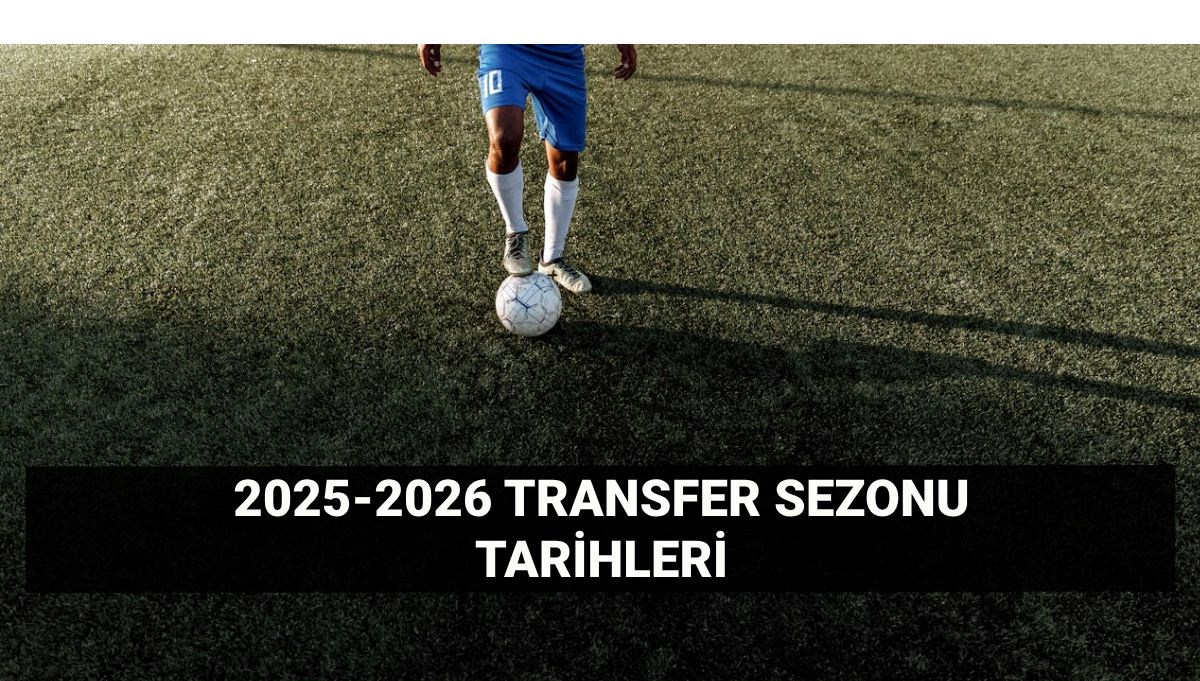 Birinci transfer dönemi ne zaman başlıyor? 2025-2026 transfer ve tescil dönemi başlangıç ve bitiş tarihi Birinci transfer dönemi ne zaman başlıyor? 2025-2026 transfer ve tescil dönemi başlangıç ve bitiş tarihi