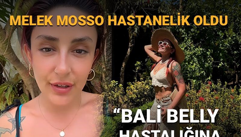 Melek Mosso: Bali Belly hastalığına yakalandım