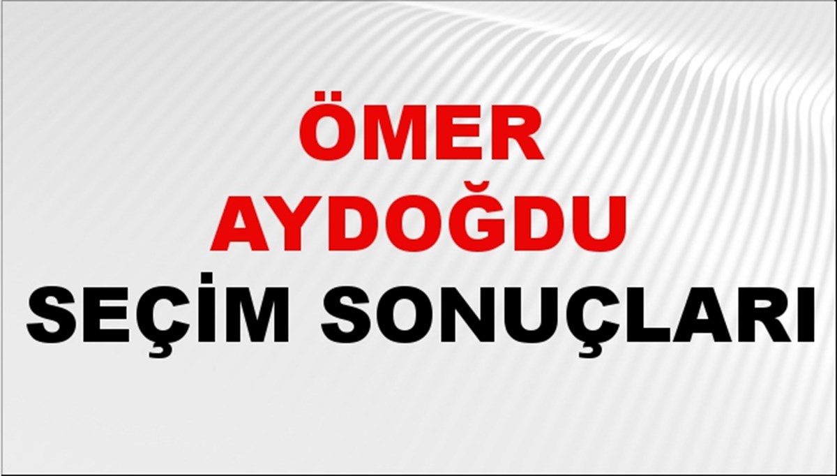 Ömer Aydoğdu Seçim Sonuçları 2024 Canlı: 31 Mart 2024 Türkiye Ömer Aydoğdu Yerel Seçim Sonucu ve İlçe İlçe YSK Oy Sonuçları Son Dakika