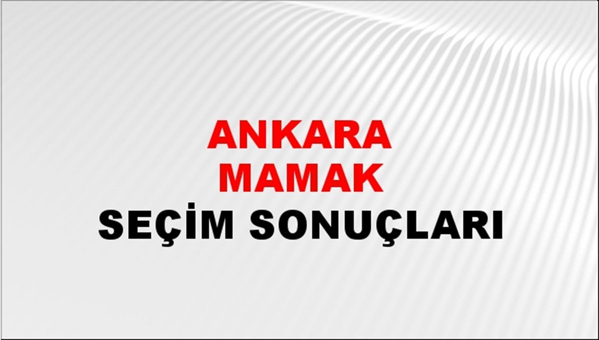 Ankara MAMAK Seçim Sonuçları 2024 Canlı: 31 Mart 2024 Türkiye MAMAK Yerel Seçim Sonucu ve YSK Oy Sonuçları Son Dakika