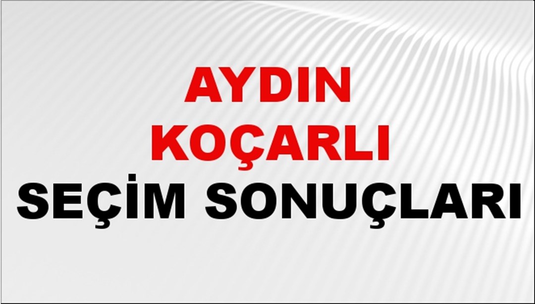 Aydın KOÇARLI Seçim Sonuçları 2024 Canlı: 31 Mart 2024 Türkiye KOÇARLI Yerel Seçim Sonucu ve YSK Oy Sonuçları Son Dakika