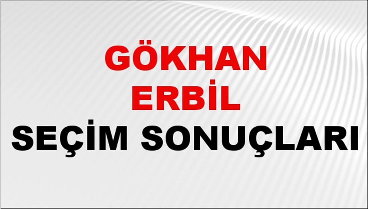 Gökhan Erbil Seçim Sonuçları 2024 Canlı: 31 Mart 2024 Türkiye Gökhan Erbil Yerel Seçim Sonucu ve İlçe İlçe YSK Oy Sonuçları Son Dakika