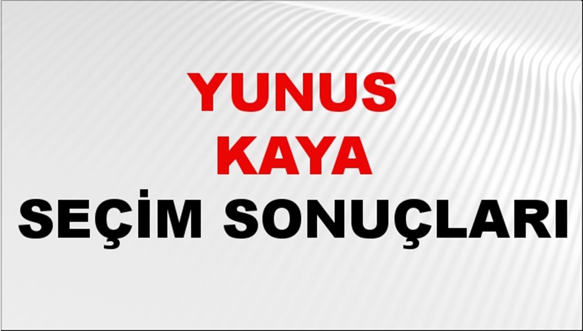 Yunus Kaya Seçim Sonuçları 2024 Canlı: 31 Mart 2024 Türkiye Yunus Kaya Yerel Seçim Sonucu ve İlçe İlçe YSK Oy Sonuçları Son Dakika