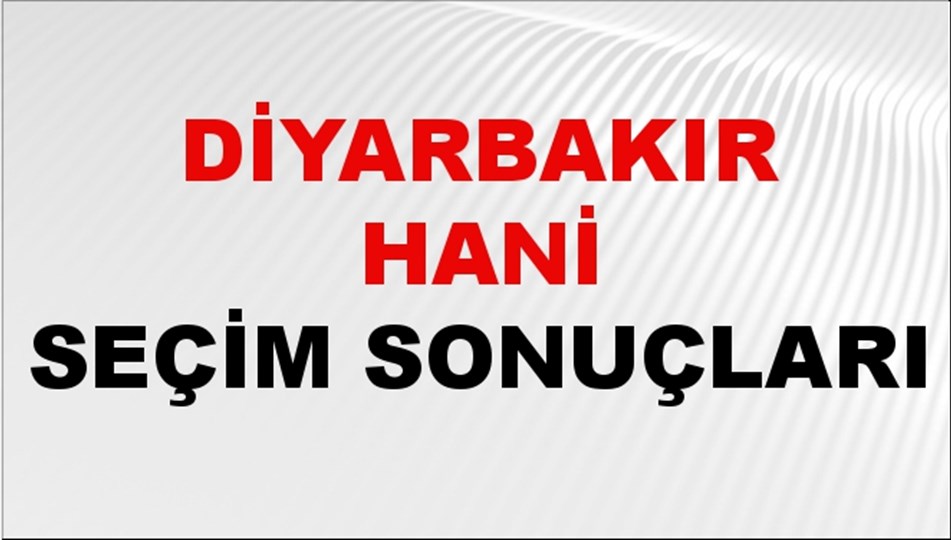 Diyarbakır HANİ Seçim Sonuçları 2024 Canlı: 31 Mart 2024 Türkiye HANİ Yerel Seçim Sonucu ve YSK Oy Sonuçları Son Dakika