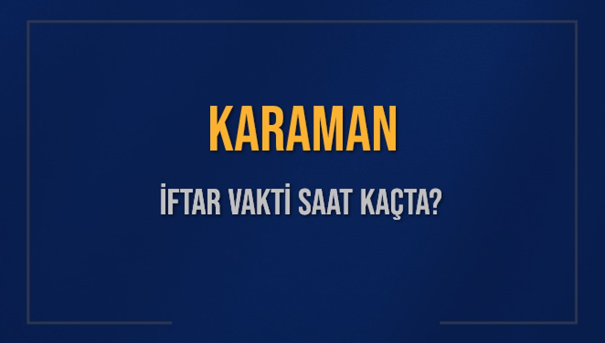KARAMAN İFTAR VAKTİ SAAT KAÇTA OKUNUYOR? KARAMAN İçin İftar Saatleri Ne Kadar Kaldı? KARAMAN İftar Vakitleri Kaç Dakika Var? Diyanet 5 Mart 2025 KARAMAN Akşam Ezanı Bugün Ne Zaman Okunacak? KARAMAN İFTAR VAKTİ SAAT KAÇTA OKUNUYOR? KARAMAN İçin İftar Saatleri Ne Kadar Kaldı? KARAMAN İftar Vakitleri Kaç Dakika Var? Diyanet 5 Mart 2025 KARAMAN Akşam Ezanı Bugün Ne Zaman Okunacak?