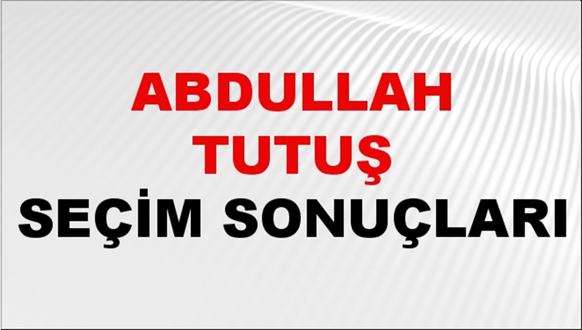 Abdullah Tutuş Seçim Sonuçları 2024 Canlı: 31 Mart 2024 Türkiye Abdullah Tutuş Yerel Seçim Sonucu ve İlçe İlçe YSK Oy Sonuçları Son Dakika