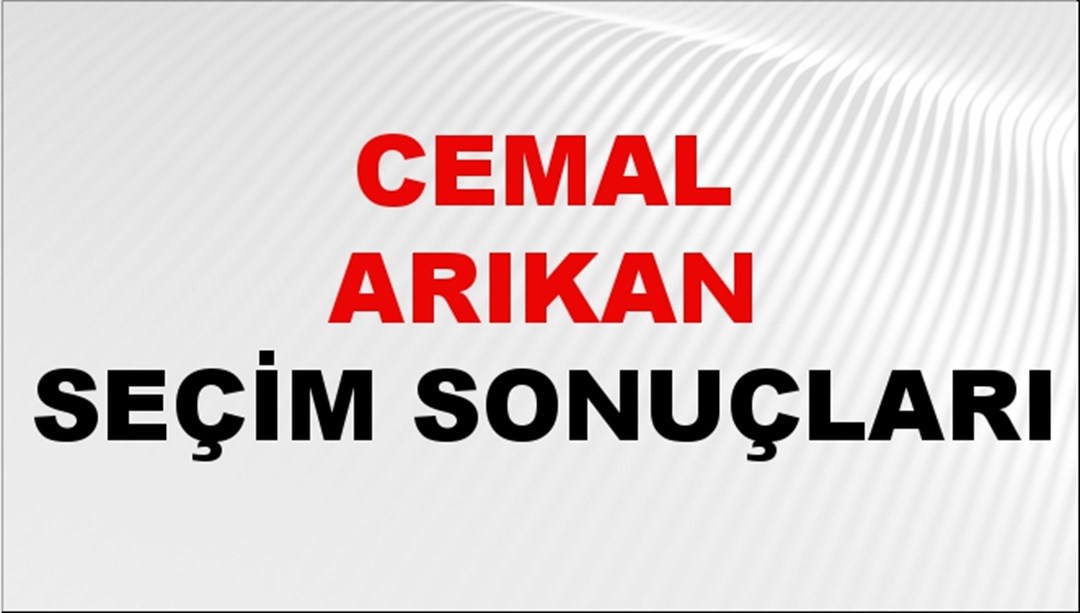 Cemal Arıkan Seçim Sonuçları 2024 Canlı: 31 Mart 2024 Türkiye Cemal Arıkan Yerel Seçim Sonucu ve İlçe İlçe YSK Oy Sonuçları Son Dakika