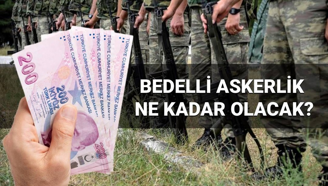 Bedelli askerlik ücreti 2026 hesaplaması: Yeni bedelli askerlik Ocak ayında ne kadar olacak, yüzde kaç zamlanacak?