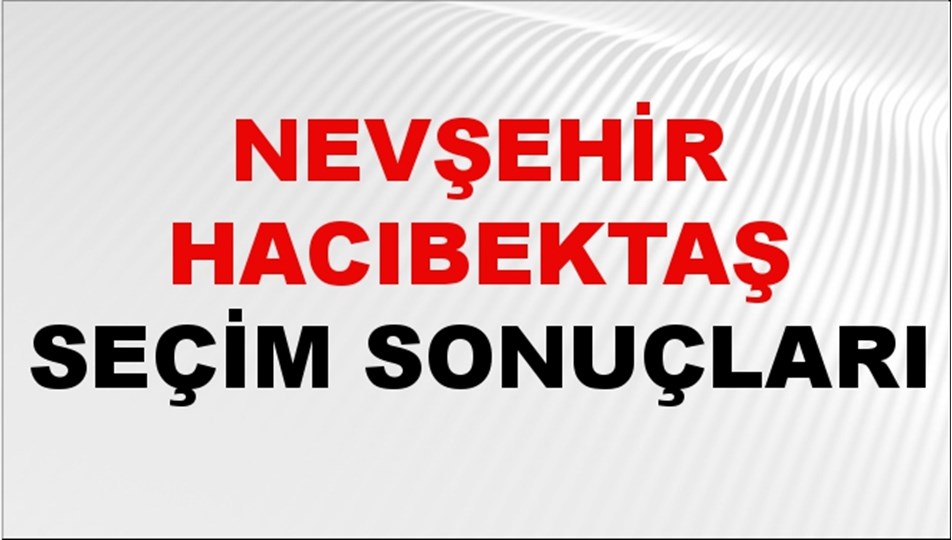 Nevşehir HACIBEKTAŞ Seçim Sonuçları 2024 Canlı: 31 Mart 2024 Türkiye HACIBEKTAŞ Yerel Seçim Sonucu ve YSK Oy Sonuçları Son Dakika