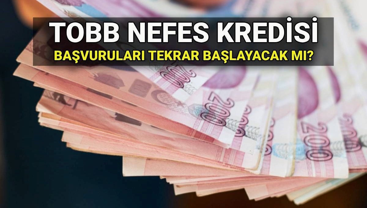 TOBB Nefes Kredisi başvuruları bitti mi, tekrar başlayacak mı? 2025 Nefes Kredisi faiz oranı ve şartları