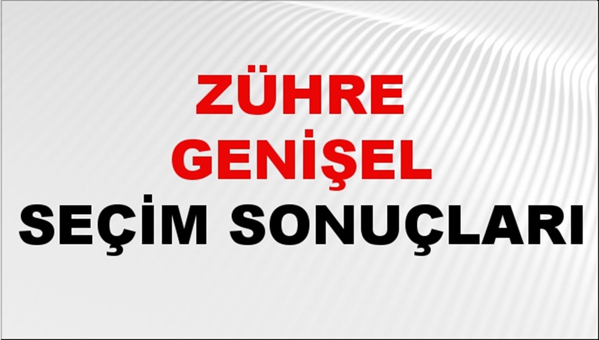 Zühre Genişel Seçim Sonuçları 2024 Canlı: 31 Mart 2024 Türkiye Zühre Genişel Yerel Seçim Sonucu ve İlçe İlçe YSK Oy Sonuçları Son Dakika