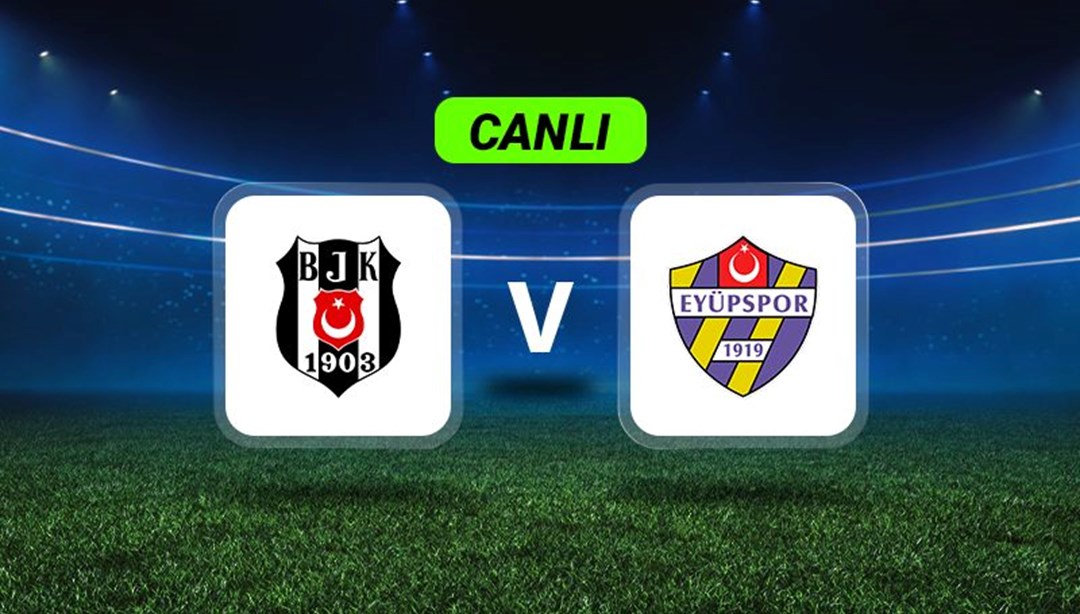 Canlı Anlatım: Beşiktaş-Eyüpspor maçı