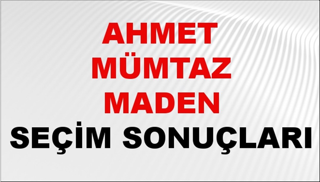 Ahmet Mümtaz Maden Seçim Sonuçları 2024 Canlı: 31 Mart 2024 Türkiye Ahmet Mümtaz Maden Yerel Seçim Sonucu ve İlçe İlçe YSK Oy Sonuçları Son Dakika