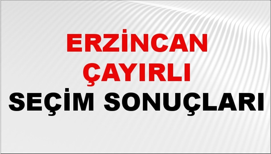 Erzincan ÇAYIRLI Seçim Sonuçları 2024 Canlı: 31 Mart 2024 Türkiye ÇAYIRLI Yerel Seçim Sonucu ve YSK Oy Sonuçları Son Dakika