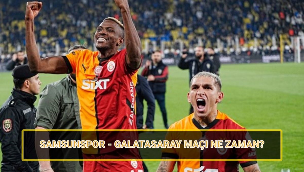 Samsunspor - Galatasaray maçı ne zaman, saat kaçta, hangi kanalda?