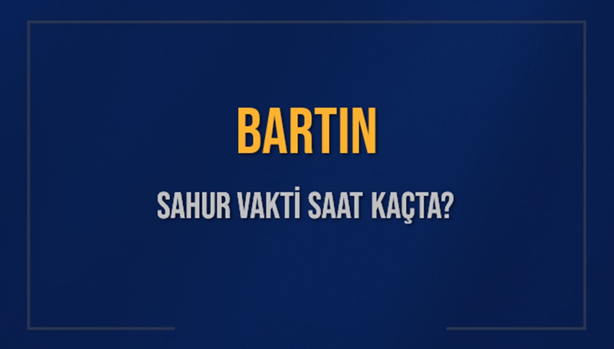 BARTIN SAHUR VAKTİ SAAT KAÇTA? BARTIN Sahur Vakitleri Ne Kadar Kaldı? BARTIN İçin Sahur Saatleri Saat Kaçta Bitiyor? Diyanet 7 Mart 2025 BARTIN İmsak Vakti Saat Kaçta Okunuyor? BARTIN SAHUR VAKTİ SAAT KAÇTA? BARTIN Sahur Vakitleri Ne Kadar Kaldı? BARTIN İçin Sahur Saatleri Saat Kaçta Bitiyor? Diyanet 7 Mart 2025 BARTIN İmsak Vakti Saat Kaçta Okunuyor?
